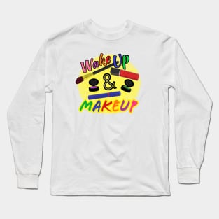 Wake Up and Makeup – Fun Quote for Makeup Lovers and Makeup Artists.  Shining Sun with Makeup and Multicolored Letters. (White Background) Long Sleeve T-Shirt